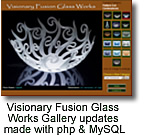 Link to Visionary Fusion Glass Works, Gallery updates using php & MySQL